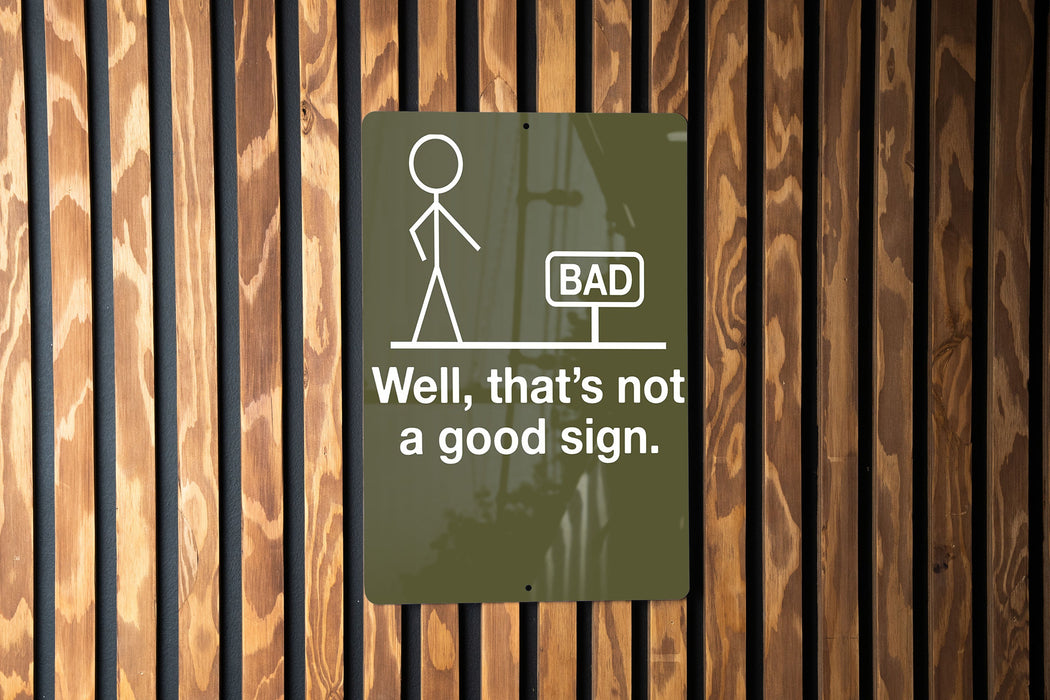 Funny Metal Sign, Well That's Not a Good Sign