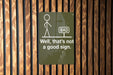 Funny Metal Sign, Well That's Not a Good Sign