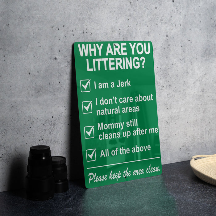 Funny Metal Sign, Why Are You Littering?