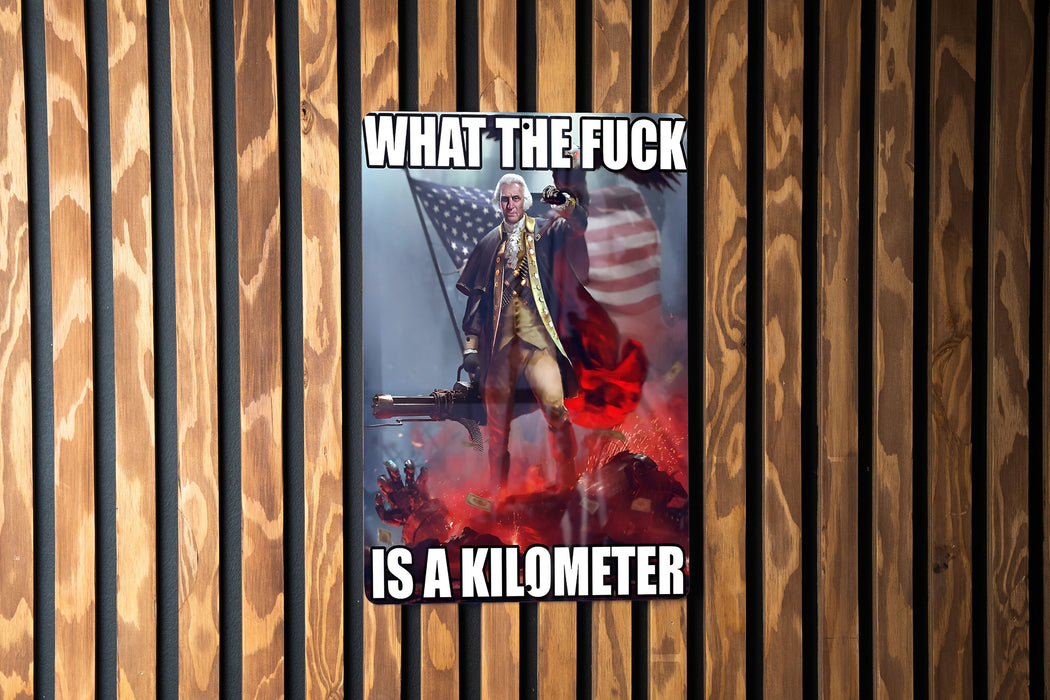 What the fuck is a kilometer. - Metal Sign - funny gifts, gifts for friends, funny wall art, USA meme