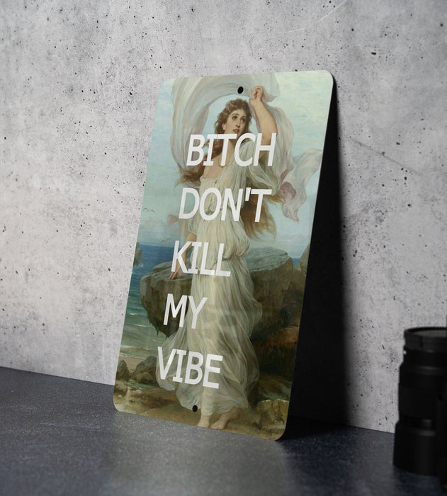Bitch Don't Kill My Vibe, Humor Decor, Chic Metal Art, Unique Gift, Fun Wall Sign - Metal Poster