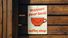 Support Local Coffee Metal Poster - Cafe Love, Coffee Culture, Community Support, Cozy Decor, Caffeine Enthusiast