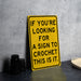 a yellow sign that says if you're looking for a sign to croche