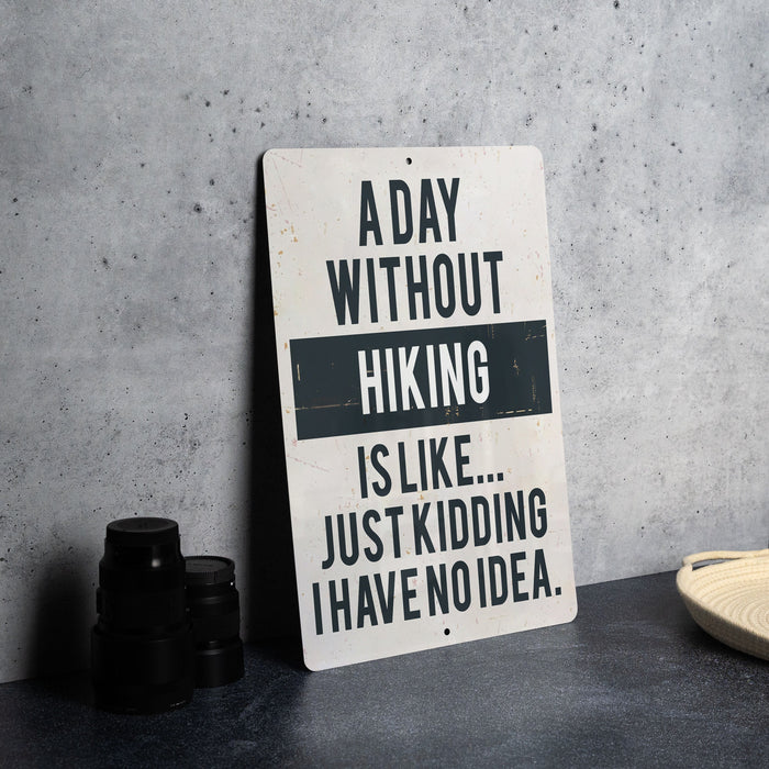 a sign that says a day without hiking is like just kidding have no idea