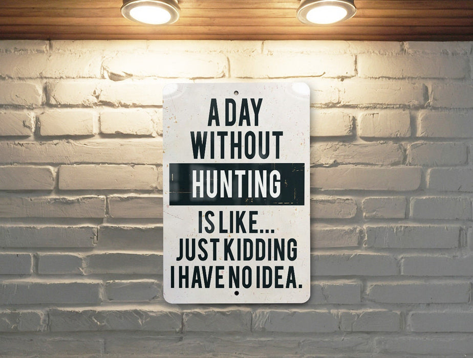 a sign on a brick wall that says, a day without hunting is like just