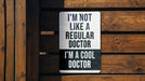 a sign that says i'm not like a regular doctor i'm a