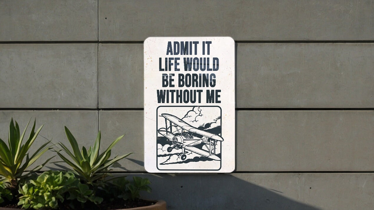 a sign on a wall that says admit it life would be boring without me