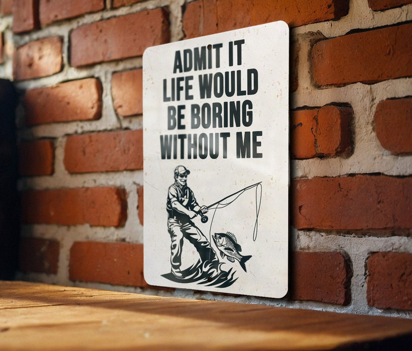 a sign on a brick wall that says admit it life would be boring without me