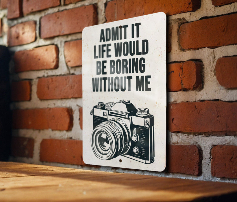 a sign that says admit it life would be boring without me