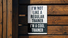 a sign that says i'm not like a regular trainer i'm a