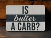 a sign that says is butter a carb?