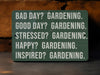 a green sign that says, bad day? gardening good day? gardening stressed