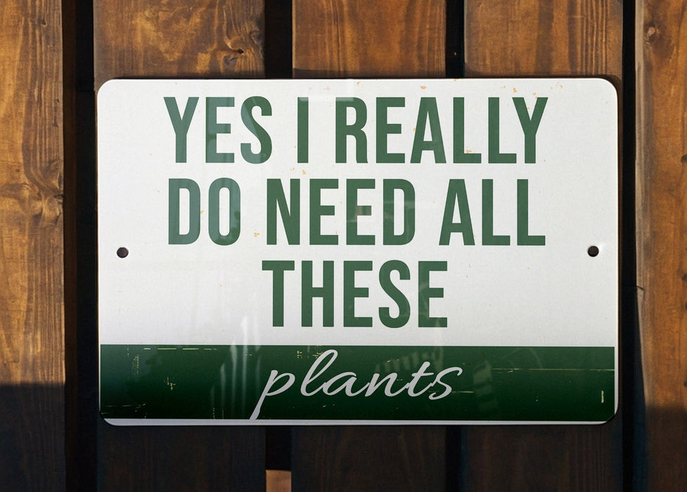 a sign that says yes i really do need all these plants
