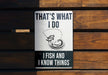 a sign that says that's what i do i fish and i know things