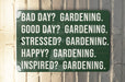 a green sign that says, bad day gardening good day gardening stressed? gardening
