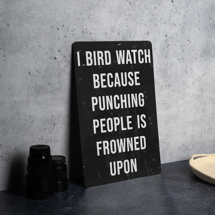a sign that says i bird watch because punching people is frowned upon