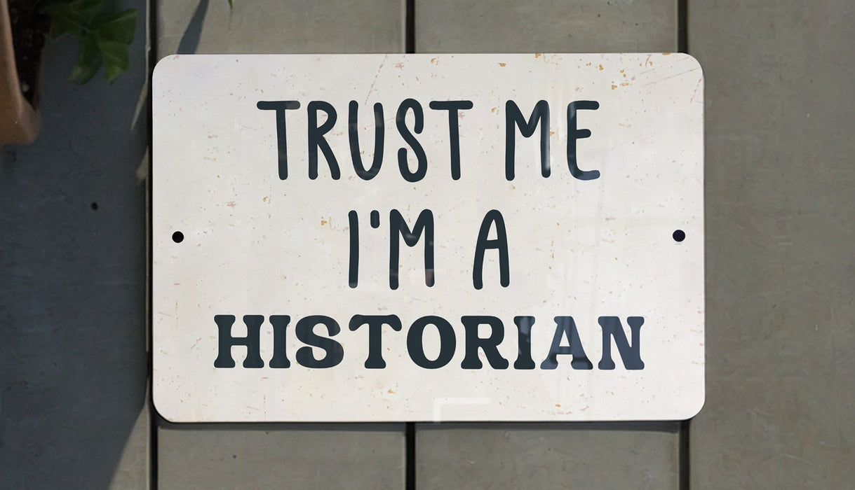 a sign that says trust me i'm a historian