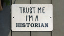 a sign that says trust me i'm a historian