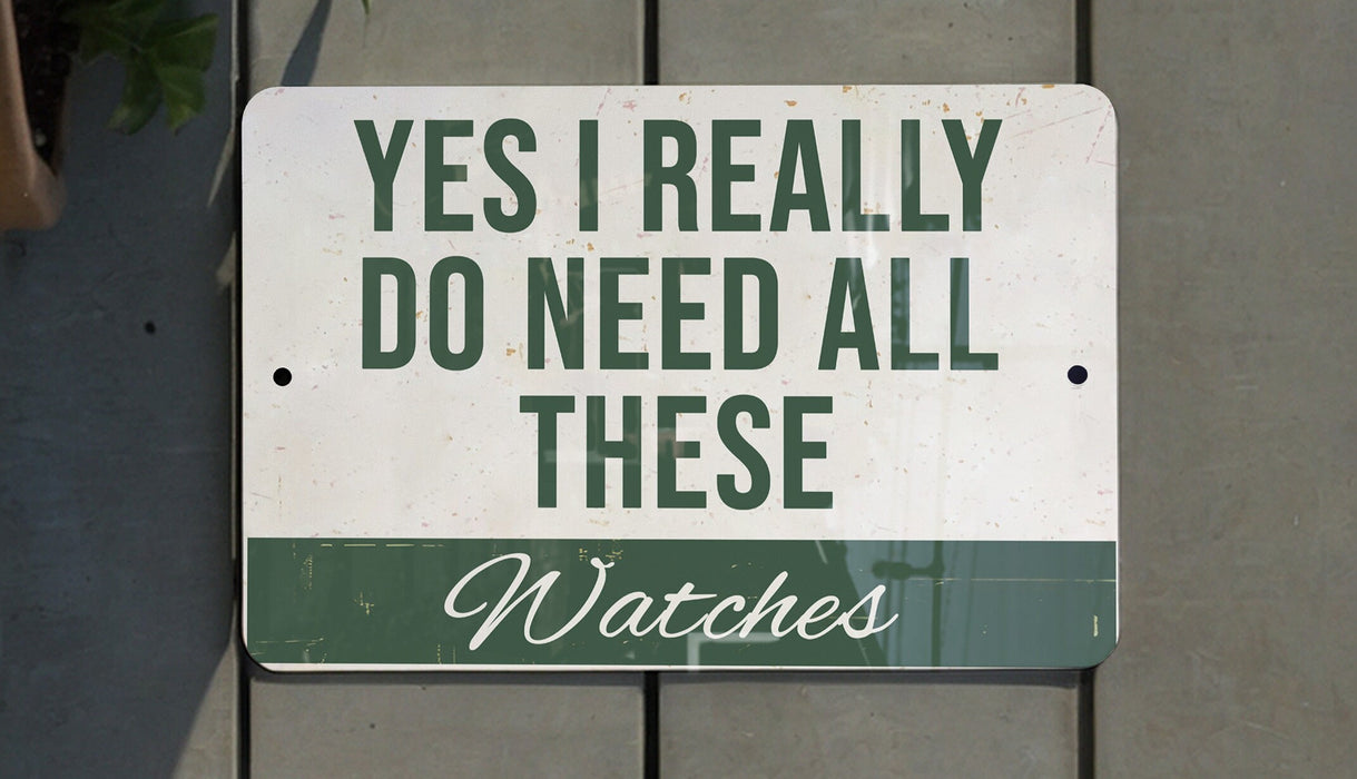 a sign that says yes i really do need all these watches