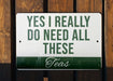 a sign that says yes i really do need all these teas
