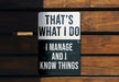 a sign that says that's what i do i manage and i know things