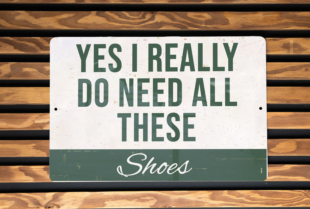 a sign that says, yes i really do need all these shoes