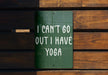 a sign that says i can't go out i have yoga