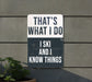 a sign that says, that's what i do i ski and i know
