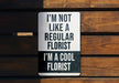 a sign that says i'm not like a regular florist i '