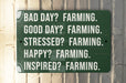 a green sign that says, bad day? farming good day? farming stressed
