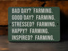 a green sign that says, bad day? farming good day? farming stressed