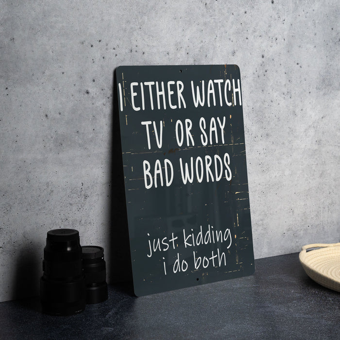 a sign that says i either watch tv or say bad words