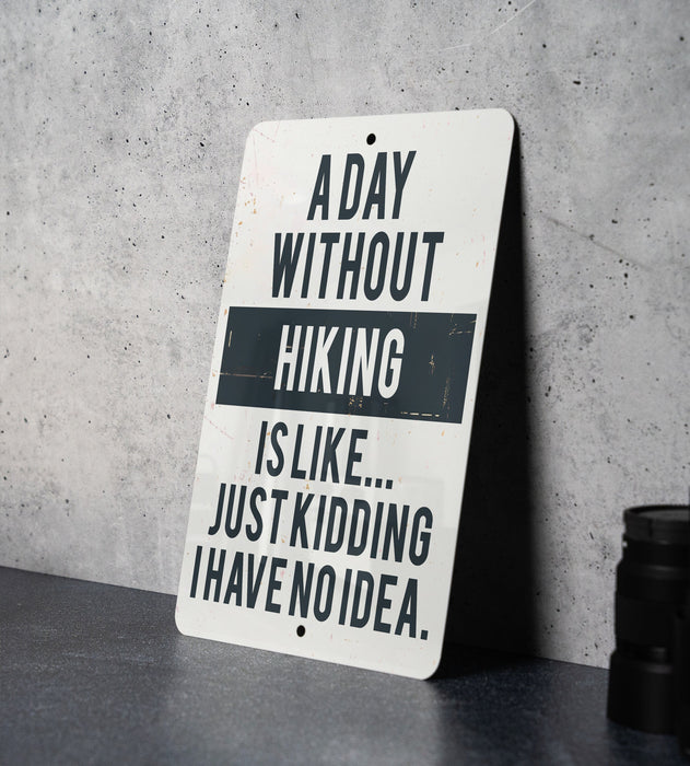 a sign that says a day without hiking is like just kidding have no idea
