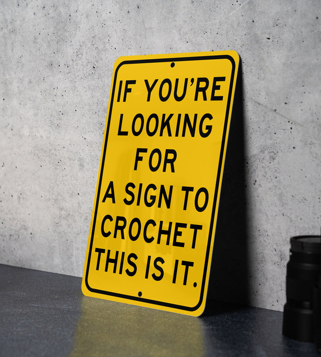 a yellow sign that says if you're looking for a sign to croche