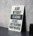a sign that reads a day without reading is like just kidding have no idea