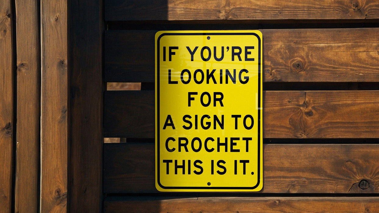 a yellow sign that says if you're looking for a sign to croche