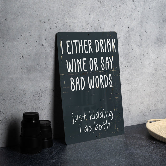 a sign that says i either drink wine or say bad words