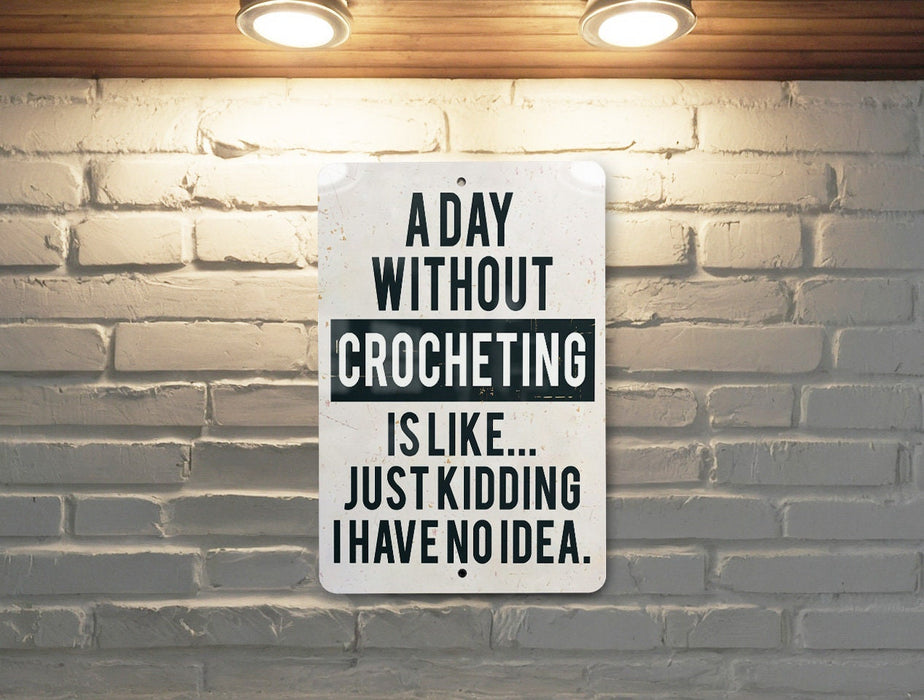 a sign on a brick wall that says a day without crocheting is like
