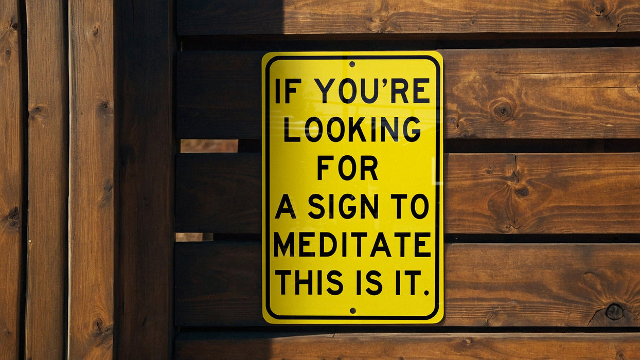 a yellow sign that says if you're looking for a sign to meditate