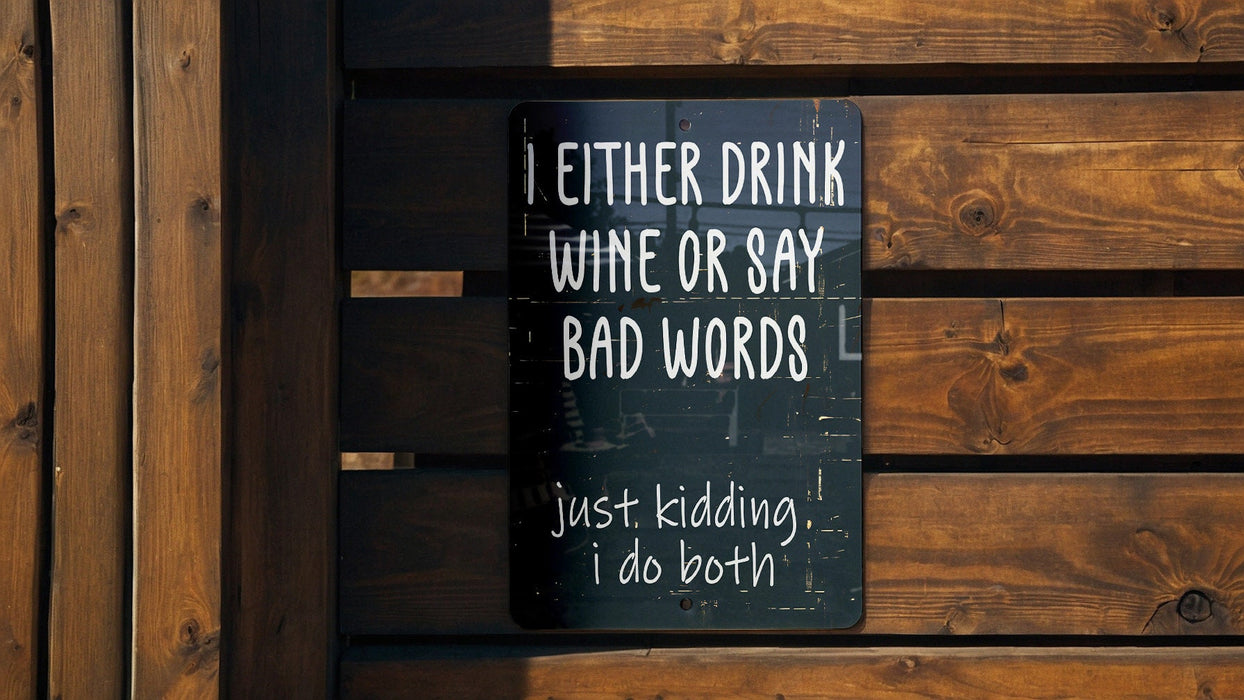 a sign on a wooden fence that says, either drink wine or say bad words