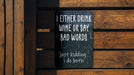 a sign on a wooden fence that says, either drink wine or say bad words