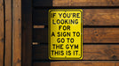 a yellow sign that says if you're looking for a sign to go to
