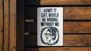 a sticker on a wooden fence that says, admit it life would be boring