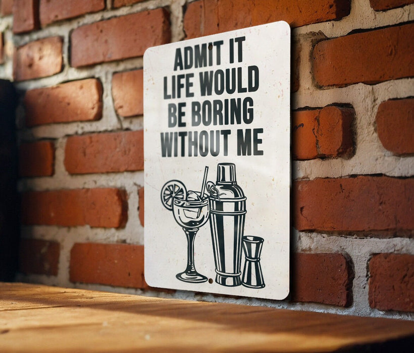 a sign on a brick wall that says admit it life would be boring without me