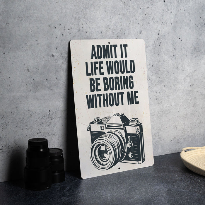 a sign that says admit it life would be boring without me