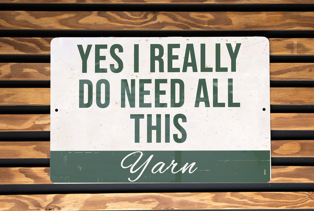 a sign that says yes i really do need all this yarn