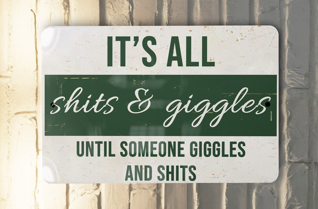a sign that says it's all shits & giggles until someone giggles and