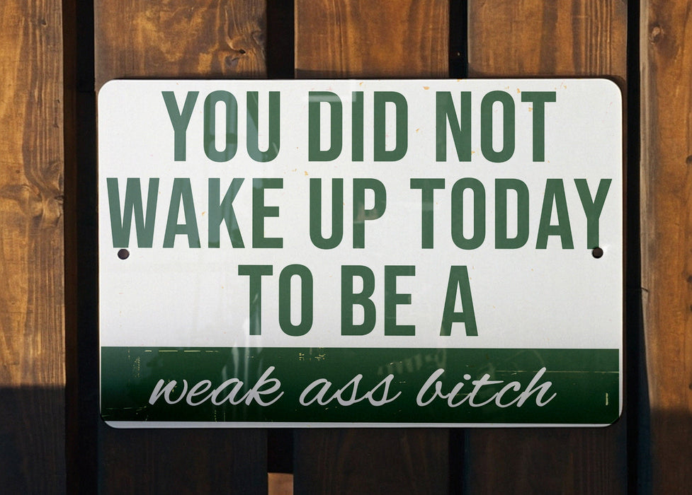 a green and white sign that says you did not wake up today to be a