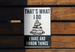 a sign that says that's what i do i bake and i know