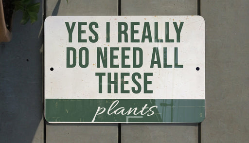 a sign that says yes i really do need all these plants
